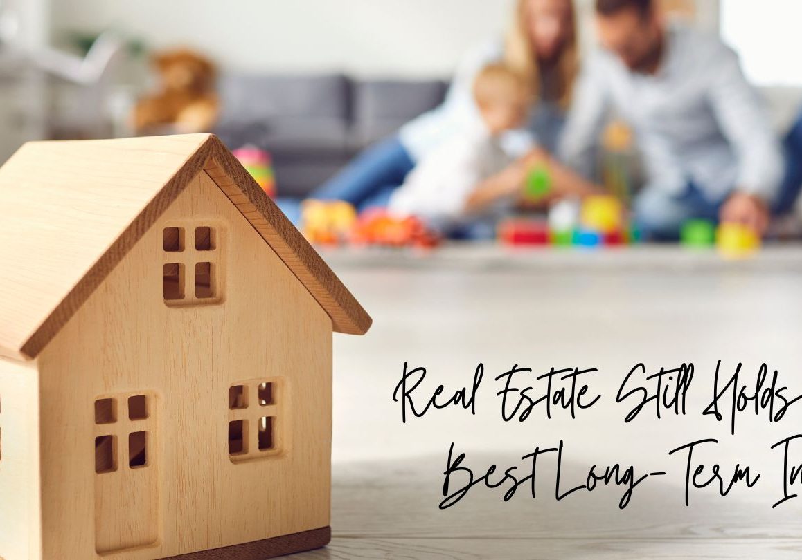 Real Estate Still Holds the Title of Best Long-Term Investment
