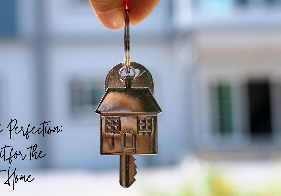 The Price of Perfection: Don’t Wait for the Perfect Home